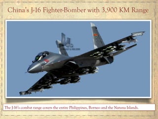 China’s J-16 Fighter-Bomber with 3,900 KM Range
The J-16’s combat range covers the entire Philippines, Borneo and the Natuna Islands.
 