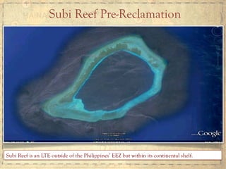 Subi Reef is an LTE outside of the Philippines’ EEZ but within its continental shelf.
Subi Reef Pre-Reclamation
 