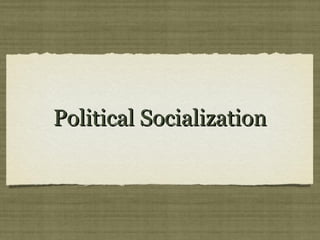 Political SocializationPolitical Socialization
 