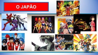 O JAPÃO
 