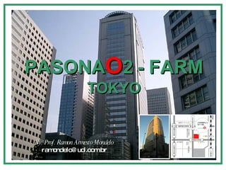 PASONA O 2   - FARM TOKYO By: Prof. Ramon Armesto Mondelo [email_address] 