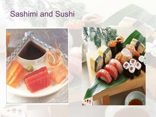 Sashimi and Sushi
 