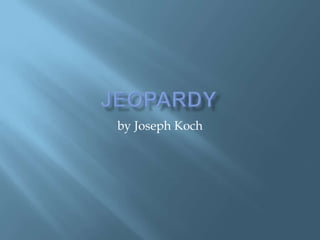 Jeopardy  by Joseph Koch 