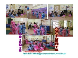 ORIENTE OCCIDENTE Visítanos y descubre Japón: http ://infantil-0809. blogspot.com / search / label / JAP%C3%93N 