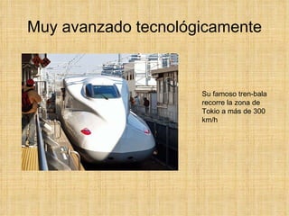 Muy avanzado tecnológicamente Su famoso tren-bala recorre la zona de Tokio a más de 300 km/h 
