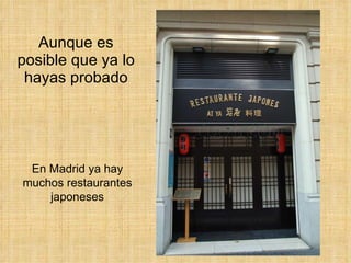 Aunque es posible que ya lo hayas probado En Madrid ya hay muchos restaurantes japoneses 