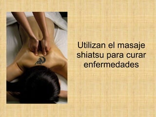 Utilizan el masaje shiatsu para curar enfermedades 