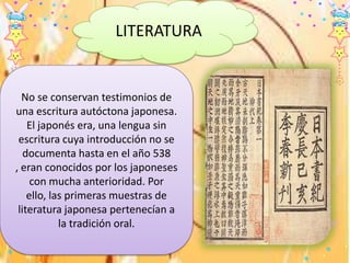 No se conservan testimonios de
una escritura autóctona japonesa.
El japonés era, una lengua sin
escritura cuya introducció...