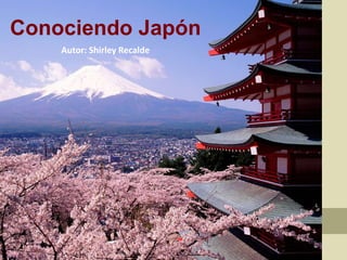 Japón
Conociendo Japón
Autor: Shirley Recalde
 