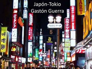 Japón-Tokio
Gastón Guerra
 