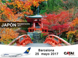 CAT
AI
PRESENTACIÓN
2017JAPÓN
Barcelona
25 mayo 2017
 