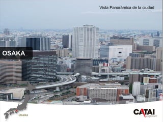 CAT
AI
OSAKA
Vista Panorámica de la ciudad
 