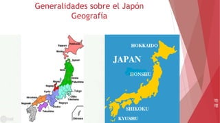 Generalidades sobre el Japón
Geografía
地
理
 