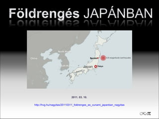 2011. 03. 10. http://hvg.hu/nagyitas/20110311_foldrenges_es_cunami_japanban_nagyitas   