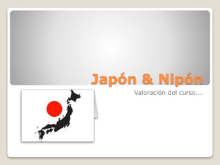 Japón & Nipón
Valoración del curso...
 