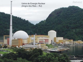 Usina de Energia Nuclear (Angra dos Reis – RJ) 