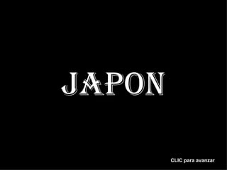 <ul><li>JAPON </li></ul>CLIC para avanzar 