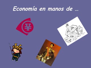 Economía en manos de … 
