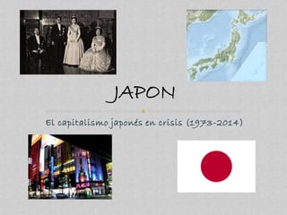 El capitalismo japonés en crisis (1973-2014)
 
