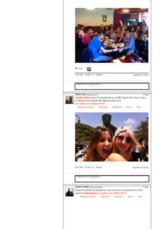 2FAVORIS
Signaler le média9:02 AM ­ 15 Mai, 13 ∙ Détails
Répondre à @lisasoto97
Soto Lisa @lisasoto97
#saigontokyo retour à kamakura ou souffle l'esprit des dieux dans
le silence et la beauté de l'éternel retour XV
pic.twitter.com/oaboaoPU04
Masquer la photo Répondre Retweeter Favori
15 Mai
Plus
Signaler le média8:53 AM ­ 15 Mai, 13 ∙ Détails
Répondre à @lisasoto97
Cédric Ridel @CedricRidel
Grand bouddha de Kamakura, qui a survecu au tsunami du XVe
siecle #saigontokyo pic.twitter.com/wBKVJ2jLOi
Masquer la photo Répondre Supprimer Favori
15 Mai
Plus
 