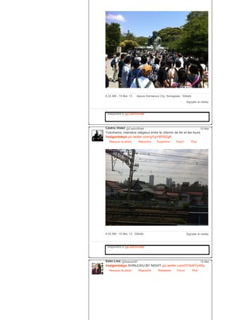 Signaler le média
8:32 AM ­ 15 Mai, 13 depuis Kamakura City, Kanagawa ∙ Détails
Répondre à @CedricRidel
Cédric Ridel @CedricRidel
Yokohama, interstice religieux entre le chemin de fer et les tours
#saigontokyo pic.twitter.com/gYgYWV62gK
Masquer la photo Répondre Supprimer Favori
15 Mai
Plus
Signaler le média6:53 AM ­ 15 Mai, 13 ∙ Détails
Répondre à @CedricRidel
Soto Lisa @lisasoto97
#saigontokyo SHINJUKU BY NIGHT pic.twitter.com/O7doKYpX6y
Masquer la photo Répondre Retweeter Favori
15 Mai
Plus
 