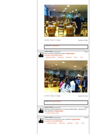 Signaler le média2:42 PM ­ 16 Mai, 13 ∙ Détails
Répondre à @lisasoto97
Cédric Ridel @CedricRidel
Nous sommes a l'ecole de Takyo #saigontokyo
pic.twitter.com/OOdETuw9I9
Masquer la photo Répondre Supprimer Favori
16 Mai
Plus
Signaler le média2:41 PM ­ 16 Mai, 13 ∙ Détails
Répondre à @CedricRidel
Cédric Ridel @CedricRidel
Direction l'ecole superieure de musique traditionnelle , departent de
taiko (tambour) #saigontokyo
de Shibuya Ward, Tokyo
16 Mai
Cédric Ridel @CedricRidel
Yokohama et sa china town bien proprette #saigontokyo
pic.twitter.com/uYWtPRJ0A9
Masquer la photo Répondre Supprimer Favori
16 Mai
Plus
 