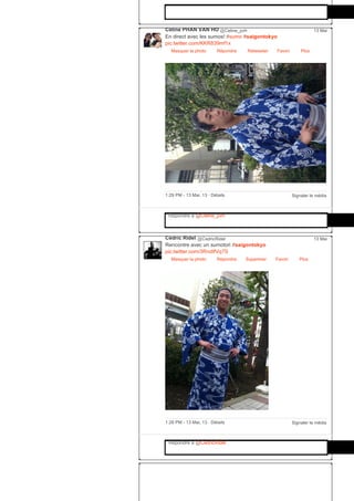 Céline PHAN VAN HO @Celine_pvh
En direct avec les sumos! #sumo #saigontokyo
pic.twitter.com/KKR839mf1x
Masquer la photo Répondre Retweeter Favori
13 Mai
Plus
Signaler le média1:29 PM ­ 13 Mai, 13 ∙ Détails
Répondre à @Celine_pvh
Cédric Ridel @CedricRidel
Rencontre avec un sumotori #saigontokyo
pic.twitter.com/3RndIfVq7S
Masquer la photo Répondre Supprimer Favori
13 Mai
Plus
Signaler le média1:28 PM ­ 13 Mai, 13 ∙ Détails
Répondre à @CedricRidel
 