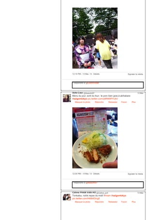 Signaler le média12:10 PM ­ 13 Mai, 13 ∙ Détails
Répondre à @CedricRidel
Soto Lisa @lisasoto97
Menu du jour, sorti du four; le porc bien gras à akihabara
#saigontokyo pic.twitter.com/qWN49PYcAV
Masquer la photo Répondre Retweeter Favori
13 Mai
Plus
Signaler le média12:05 PM ­ 13 Mai, 13 ∙ Détails
Répondre à @lisasoto97
Céline PHAN VAN HO @Celine_pvh
Tonkatsu, notre repas du midi! #miam #saigontokyo
pic.twitter.com/HkBt4Oicg0
Masquer la photo Répondre Retweeter Favori
13 Mai
Plus
 