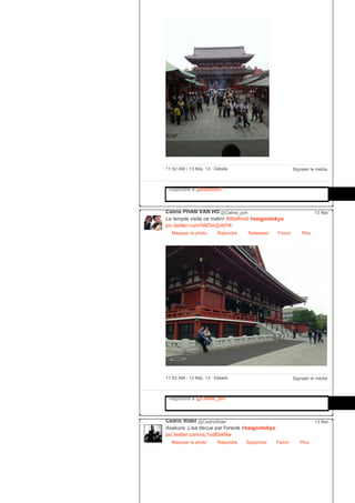 Signaler le média11:52 AM ­ 13 Mai, 13 ∙ Détails
Répondre à @lisasoto97
Céline PHAN VAN HO @Celine_pvh
Le temple visite ce matin! #ilfaitfroid #saigontokyo
pic.twitter.com/hNOm2obFl4
Masquer la photo Répondre Retweeter Favori
13 Mai
Plus
Signaler le média11:52 AM ­ 13 Mai, 13 ∙ Détails
Répondre à @Celine_pvh
Cédric Ridel @CedricRidel
Asakura ,Lisa decue par l'oracle #saigontokyo
pic.twitter.com/oL1sdEbkNw
Masquer la photo Répondre Supprimer Favori
13 Mai
Plus
 