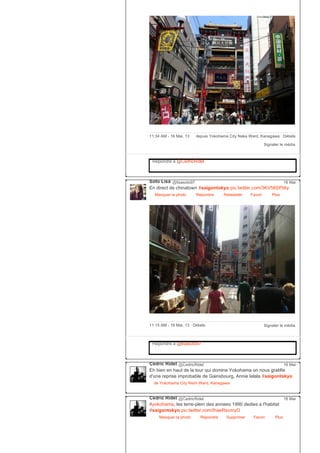 Signaler le média
11:34 AM ­ 16 Mai, 13 depuis Yokohama City Naka Ward, Kanagawa ∙ Détails
Répondre à @CedricRidel
Soto Lisa @lisasoto97
En direct de chinatown #saigontokyo pic.twitter.com/3KV58SPtAy
Masquer la photo Répondre Retweeter Favori
16 Mai
Plus
Signaler le média11:15 AM ­ 16 Mai, 13 ∙ Détails
Répondre à @lisasoto97
Cédric Ridel @CedricRidel
Eh bien en haut de la tour qui domine Yokohama on nous gratifie
d'une reprise improbable de Gainsbourg, Annie lalala #saigontokyo
de Yokohama City Nishi Ward, Kanagawa
16 Mai
Cédric Ridel @CedricRidel
#yokohama, les terre­plein des annees 1990 dedies a l'habitat
#saigontokyo pic.twitter.com/IhaeRsumyO
Masquer la photo Répondre Supprimer Favori
16 Mai
Plus
 