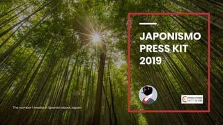 1
JAPONISMO
PRESS KIT
2019
The number 1 media in Spanish about Japan
 