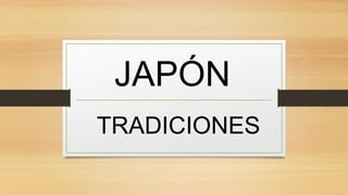 JAPÓN
TRADICIONES
 