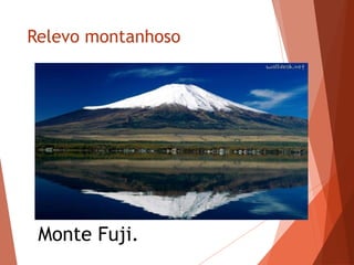 Relevo montanhoso
Monte Fuji.
 