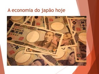 A economia do japão hoje
 
