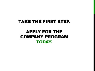 TAKE THE FIRST STEP.
APPLY FOR THE
COMPANY PROGRAM
TODAY.
 