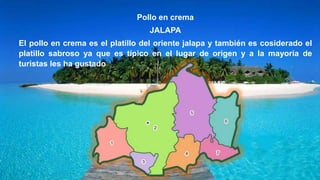Pollo en crema
JALAPA
El pollo en crema es el platillo del oriente jalapa y también es cosiderado el
platillo sabroso ya que es típico en el lugar de origen y a la mayoría de
turistas les ha gustado
 