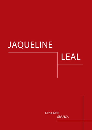Jaqueline
                leal




       designer
              gráfica
 