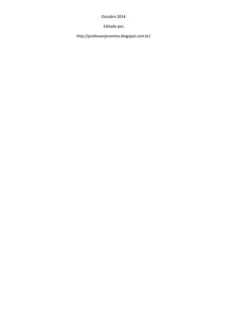 Outubro 2014 
Editado por, 
http://professorjeronimo.blogspot.com.br/ 