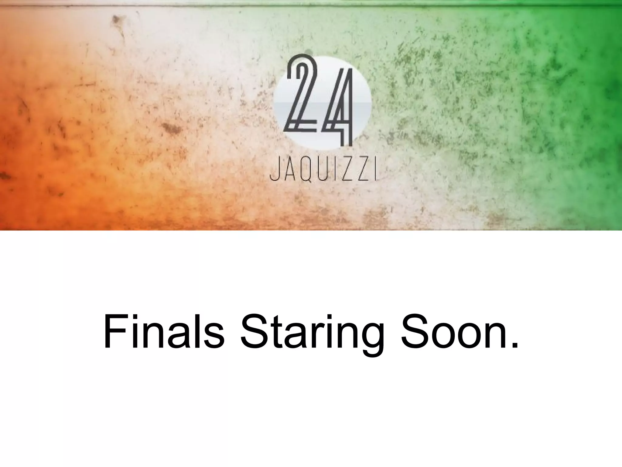Finals Staring Soon.
 