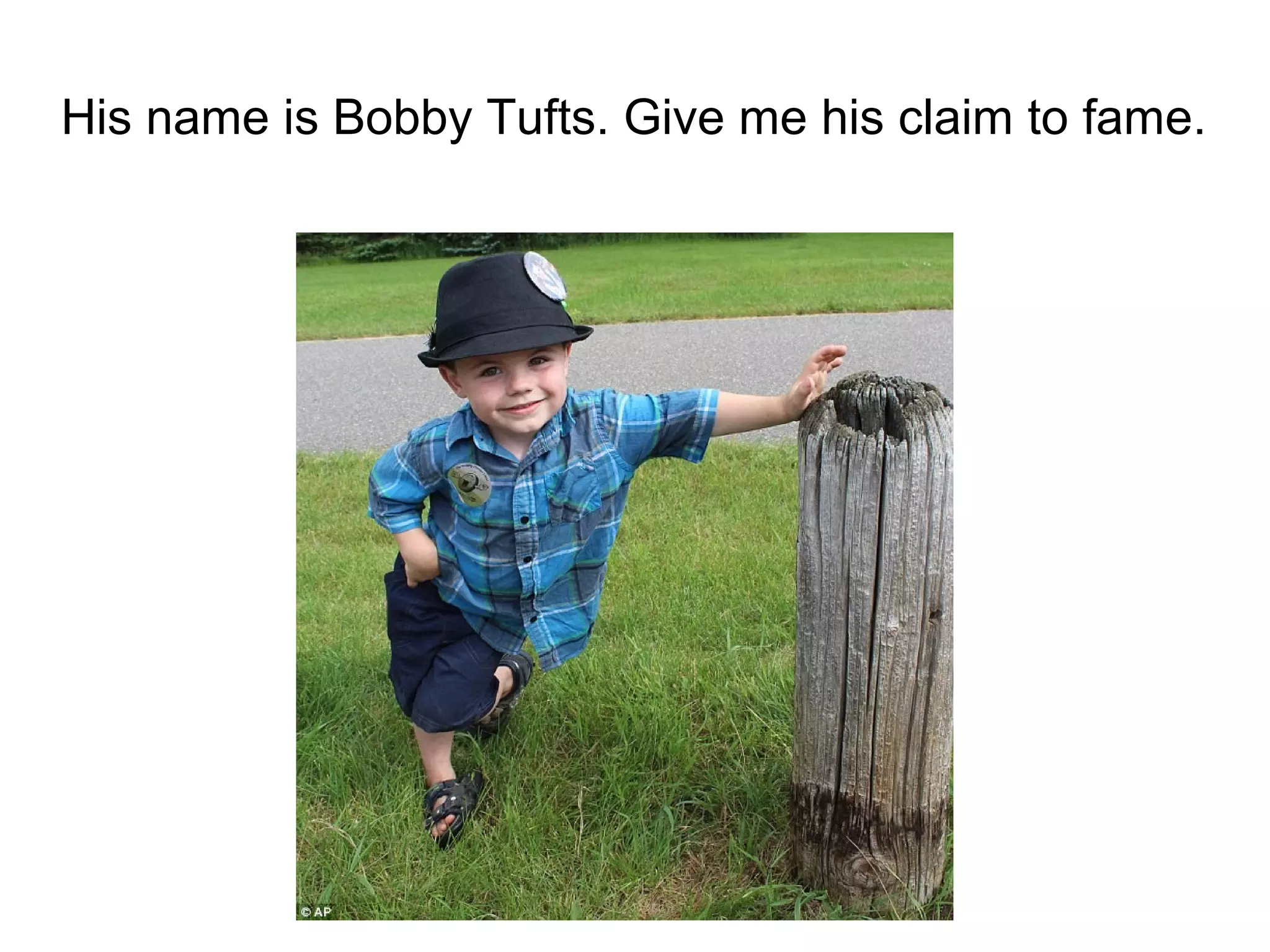 His name is Bobby Tufts. Give me his claim to fame.
 