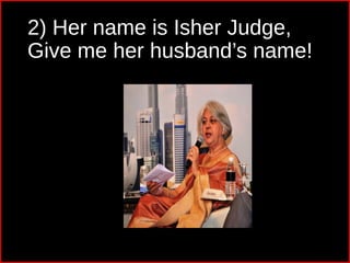 2) Her name is Isher Judge,
Give me her husband’s name!
 