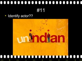 >> 0 >> 1 >> 2 >> 3 >> 4 >>
#11
• Identify actor??
 