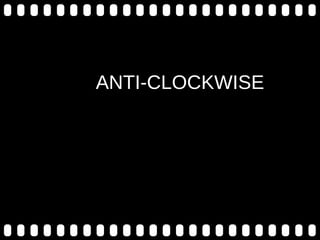ANTI-CLOCKWISE
 