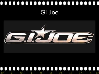 >> 0 >> 1 >> 2 >> 3 >> 4 >>
GI Joe
 