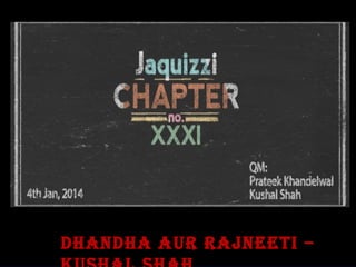 DhanDha aur rajneeti –
 