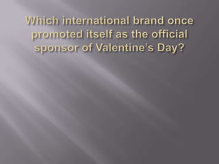Which international brand once promoted itself as the official sponsor of Valentine’s Day? 