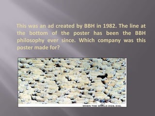 This was an ad created by BBH in 1982. The line at the bottom of the poster has been the BBH philosophy ever since. Which company was this poster made for?
