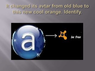  It changed its avtar from old blue to this new cool orange. Identify.