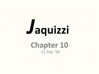 J aquizzi  Chapter 10 21 Sep ‘10 