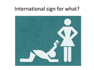 International sign for what? 